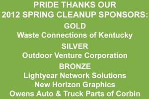 PRIDE thanks our 2012 Spring Cleanup Sponsors: Waste Connections of Kentucky (Gold); Outdoor Venture Corporation (Silver); and Lightyear Network Solutions, New Horizon Graphics, and Owens Auto & Truck Parts of Corbin (Bronze)