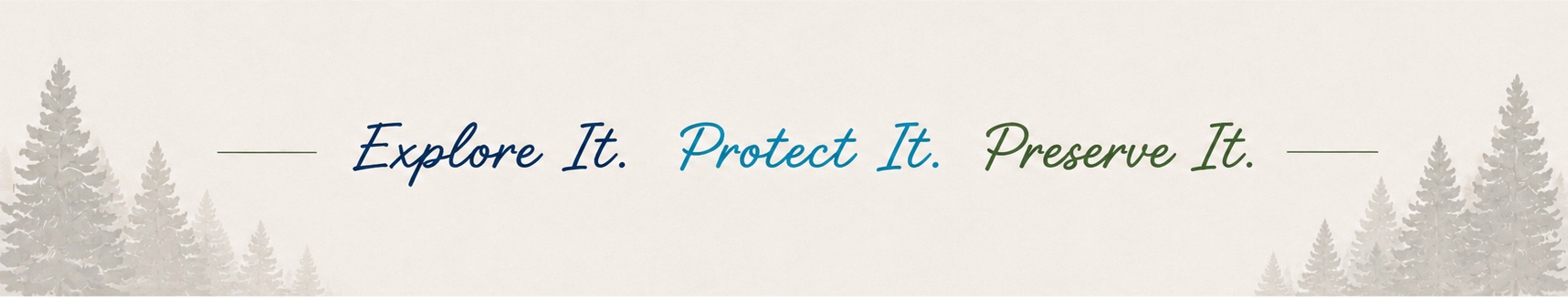 Explore It. Protect It. Preserve It.